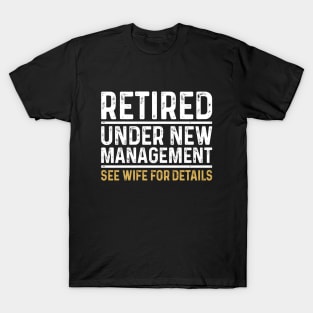 Retired Under New Management See Wife For Details T-Shirt